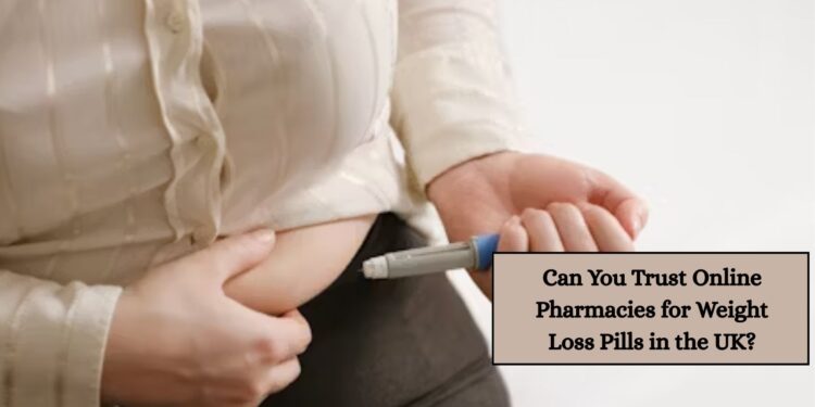 Can You Trust Online Pharmacies for Weight Loss Pills in the UK